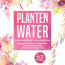 [Dutch; Flemish] - Plantenwater: De helende kracht van bloemzielen - Begrijp de effecten van hydrolaten en ervaar gezondheid, genezing en ontspanning, inclusief een gids voor het maken van je eigen plantenwaters Audiobook