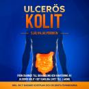[Swedish] - Ulcerös kolit – Självhjälpsboken: Från Diagnos till Behandling och Hantering av Ulcerös Kolit i Det Dagliga Livet till Läking – Inkluderar en 7-dagars Kostplan och de Bästa Övningarna. Audiobook