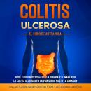 [Spanish] - Colitis Ulcerosa – El Libro de Autoayuda: Desde el Diagnóstico hasta la Terapia y el Manejo de la Colitis Ulcerosa en la Vida Diaria hasta la Curación – Incluye un Plan de Alimentación de 7 Días y los Mejores Ejercicios. Audiobook