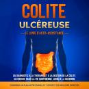 [French] - Colite Ulcéreuse – Le Livre d'Auto-Assistance : Du diagnostic à la thérapie et à la gestion de la colite ulcéreuse dans la vie quotidienne jusqu'à la guérison – Comprend un plan nutritionnel de 7 jours et les meilleurs exercices. Audiobook