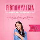 Fibromyalgia: What Helps When Everything Hurts? From Diagnosis to Therapy and Managing FMS in Daily Life to Recovery – Including the 10 Best Immediate FMS Exercises for More Joy of Life Audiobook