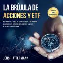 [Spanish] - La brújula de Acciones y ETF: Una guía para la riqueza, un alto nivel de vida y una jubilación segura mediante inversiones inteligentes en el mercado de valores y ingresos pasivos – con guía para principiantes Audiobook