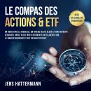 [French] - Le Compas des Actions & ETF : Un guide vers la richesse, un niveau de vie élevé et une retraite sécurisée grâce à des investissements intelligents sur le marché boursier et des revenus passifs – avec un guide de démarrage Audiobook