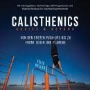 [German] - Calisthenics Basics & Beyond – Von den ersten Push-ups bis zu Front Lever und Planche. Mit Trainingsplänen, Technik-Tipps, Skill-Progressionen und Mobility-Workouts für maximale Körperkontrolle Audiobook