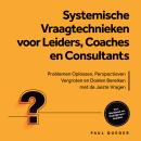 [Dutch; Flemish] - Systemische Vraagtechnieken voor Leiders, Coaches en Consultants: Problemen Oplossen, Perspectieven Vergroten en Doelen Bereiken met de Juiste Vragen - Inclusief Werkboek en Praktijkvoorbeelden Audiobook