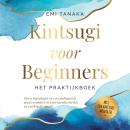 [Dutch; Flemish] - Kintsugi voor beginners – Het praktijkboek: Hoe u tegenslagen en verwondingen in goud verandert en ware karaktersterkte en veerkracht smeedt – Inclusief een Kintsugi-meditatie Audiobook