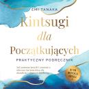 [Polish] - Kintsugi dla początkujących – Praktyczny podręcznik: Jak zamieniać porażki i zranienia w złoto oraz kuć prawdziwą siłę charakteru i odporność psychiczną – W tym medytacja Kintsugi Audiobook