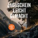 [German] - Jagdschein leicht gemacht: Der leicht verständliche Komplettleitfaden zur erfolgreichen Jägerprüfung - inkl. Prüfungsfragen mit Antworten, Übungen, Lernkarten, Praxiswissen uvm. Audiobook