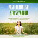 [Swedish] - Posttraumatiskt stressyndrom: Självhjälpsboken – Förstå orsakerna till PTSD steg för steg och behandla det framgångsrikt – Inklusive en 10-veckors transformationsplan för att bearbeta trauma Audiobook