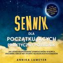 [Polish] - Sennik dla początkujących – Praktyczny poradnik: Jak łatwo rozpoznawać symbole snów, w końcu zrozumieć swoje sny i pozbyć się wszelkich koszmarów | w tym słownik snów, podróż przez sny i świadome śnienie Audiobook
