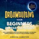 [Dutch; Flemish] - Droomduiding voor beginners – De praktische gids: Hoe u gemakkelijk droomsymbolen herkent, uw dromen eindelijk begrijpt en van alle nachtmerries afkomt | incl. droomlexicon, droomreis & lucide dromen Audiobook