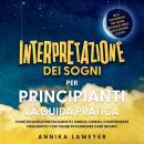 [Italian] - Interpretazione dei sogni per principianti – La guida pratica: Come riconoscere facilmente i simboli onirici, comprendere finalmente i tuoi sogni ed eliminare ogni incubo | incl. Dizionario dei sogni, viaggio onirico & sogno lucido Audiobook