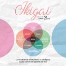 [Spanish] - Ikigai: Cómo alcanzar la felicidad y la salud paso a paso con el arte japonés de vivir – incluye un reto Ikigai de 21 días Audiobook