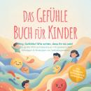 [German] - Das Gefühle Buch für Kinder: Hey, Gefühle! Wie schön, dass ihr da seid – Das große Mitmachabenteuer mit spielerischen Einträgen & Strategien zur Selbstregulation – inkl. Hörbuch Gefühlsrad & Downloads Audiobook