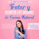 [Spanish] - Tratar y Reducir los Miomas de Forma Natural – El Libro de Autoayuda: Cómo Identificar las Causas de los Miomas y Tratarlos Exitosamente de Forma Natural – Incluye Consejos de Alivio Inmediato para Síntomas Agudos Audiobook