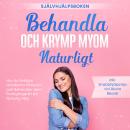 [Swedish] - Behandla och Krymp Myom Naturligt – Självhjälpsboken: Hur du Avslöjar Orsakerna till Myom och Behandlar dem Framgångsrikt på Naturlig Väg – Inklusive Snabbhjälpstips vid Akuta Besvär Audiobook
