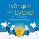 [Swedish] - Tvångsfri mot Lycka – Självhjälpsboken: Hur Du Besegra Alla Tvångstankar och Rädslor, Kontrollerar Dina Tankar och Etablerar Positivt Tänkande – inkl. De 7 Bästa Omedelbara Hjälptipsen Audiobook