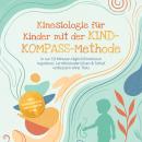 [German] - Kinesiologie für Kinder mit der KIND-KOMPASS-Methode: In nur 10 Minuten täglich Emotionen regulieren, Lernblockaden lösen & Schlaf verbessern ohne Trotz – inkl. Wochenplan, SOS-Karten uvm. Audiobook