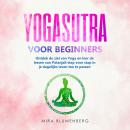 [Dutch; Flemish] - YOGASUTRA VOOR BEGINNERS: Ontdek de ziel van Yoga en leer de lessen van Patanjali stap voor stap in je dagelijks leven toe te passen Audiobook