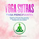 [Spanish] - YOGA SUTRAS PARA PRINCIPIANTES: Descubre el alma del Yoga y aprende a aplicar paso a paso las enseñanzas de Patanjali en tu vida cotidiana Audiobook