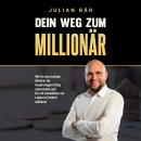 [German] - Dein Weg zum Millionär: Wie du das richtige Mindset für langfristigen Erfolg entwickelst und Dir mit Immobilien ein Leben in Freiheit aufbaust Audiobook