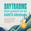 [German] - Daytrading leicht gemacht mit der KANTE-Methode: Gewinnorientierte Trading Strategien sicher erlernen & Vermögen aufbauen - Markt lesen, Entry finden, Trade managen – inkl. Checklisten, Journal uvm. Audiobook