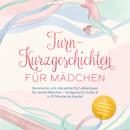 [German] - Turn-Kurzgeschichten für Mädchen: Spannende und interaktive Turn-Abenteuer für starke Mädchen – kindgerecht, sicher & in 10 Minuten je Kapitel – inkl. Übungen, Eltern-Tipps & Turn-Stern-Urkunde Audiobook