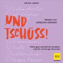 [German] - Und Tschüss!: Deine ganz persönliche Goodbye-Liste für schwierige Menschen Audiobook