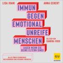 [German] - Immun gegen emotional unreife Menschen (auch wenn sie deine Eltern sind): Alles über schwierige Beziehungen und gesunde Grenzen Audiobook