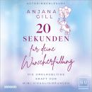 [German] - 20 Sekunden für deine Wunscherfüllung: Die unglaubliche Kraft von Mini-Visualisierungen Audiobook