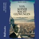 [German] - Von keiner Macht gezwungen - Lebensbild P. Alois Grimm (Ungekürzt) Audiobook