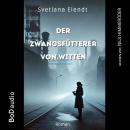 [German] - Der Zwangsfütterer von Witten - Ein düsterer Psychothriller (Ungekürzt) Audiobook