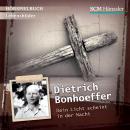 Dietrich Bonhoeffer: Dein Licht scheint in der Nacht Audiobook
