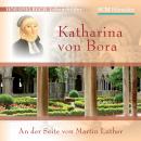 Katharina von Bora: An der Seite von Martin Luther Audiobook