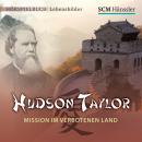 Hudson Taylor: Mission im verbotenen Land Audiobook