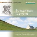 Johannes Calvin: Ein Leben für die Reformation Audiobook