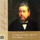 [German] - So lange ich lebe, will ich Gott lieben - C. H. Spurgeon: Ein Leben Audiobook