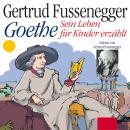 Goethe - Sein Leben für Kinder erzählt Audiobook