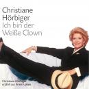 [German] - Ich bin der Weiße Clown: Ausgewählte Kapitel aus der gleichnamigen Autobiografie Audiobook