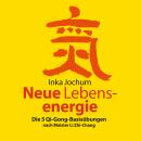 Neue Lebensenergie: Die 5 Qi-Gong-Basisübungen nach Meister Li Zhi-Chang Audiobook