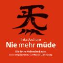 Nie mehr müde: Die sechs heilenden Laute. Mit der Originalstimme von Meister Li Zhi-Chang Audiobook