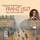 [German] - Franz Liszt: Vom Dorf in die Welt. Eine Lebensreise. Audiobook
