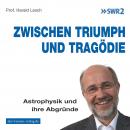 Zwischen Triumph und Tragödie: Astrophysik und ihre Abgründe Audiobook