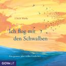 [German] - Ich flog mit den Schwalben. Ein ganzes Jahr voller Gedichte Audiobook