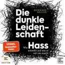 Die dunkle Leidenschaft: Wie Hass entsteht und was er mit uns macht Audiobook