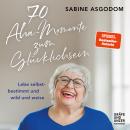 [German] - 70 Aha-Momente zum Glücklichsein: Lebe selbstbestimmt und wild und weise Audiobook