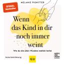 [German] - Wenn das Kind in dir noch immer weint: Wie du die alten Wunden endlich heilst Audiobook