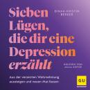 [German] - 7 Lügen, die dir eine Depression erzählt: Aus der verzerrten Wahrnehmung aussteigen und neuen Mut fassen Audiobook