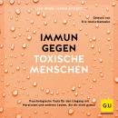 [German] - Immun gegen toxische Menschen: Psychologische Tools für den Umgang mit Narzissten und anderen Leuten, die dir nicht guttun Audiobook