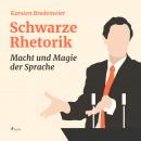 Schwarze Rhetorik - Macht und Magie der Sprache (Ungekürzt) Audiobook